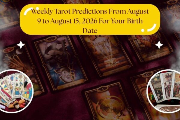 Weekly Tarot Horoscope From August 9 to August 15, 2026 For Your Birth Date