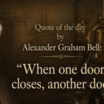 Quote of the day by Alexander Graham Bell: "When one door closes, another door..." is a reminder to embrace new beginnings