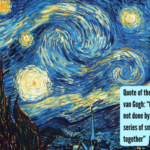 Vincent Van Gogh: Quote of the day by Vincent van Gogh: “Great things are not done by impulse, but by a series of small things brought together”
