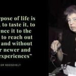 Quote of the Day by Eleanor Roosevelt:“The purpose of life is to live it, to taste it, to experience it to the utmost, to reach out eagerly and without fear for newer and richer experiences”; a powerful reminder to travel